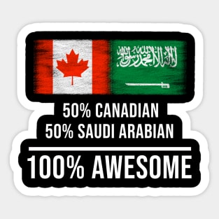 50% Canadian 50% Saudi Arabian 100% Awesome - Gift for Saudi Arabian Heritage From Saudi Arabia Sticker